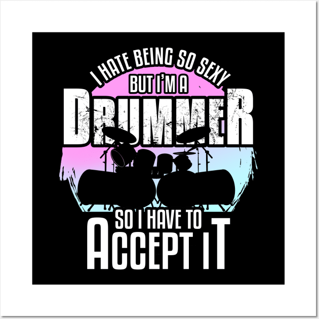 Cool Percussionist I Hate Being So Sexy But I Am A Drummer Wall Art by MerchBeastStudio